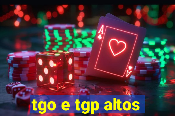 tgo e tgp altos